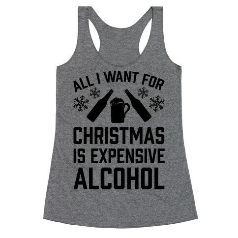 All I Want For Christmas Is Expensive Alcohol Racerback Tank Top