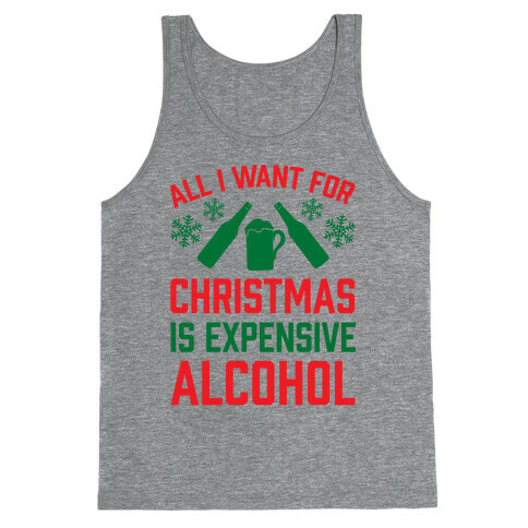 All I Want For Christmas Is Expensive Alcohol Tank Top