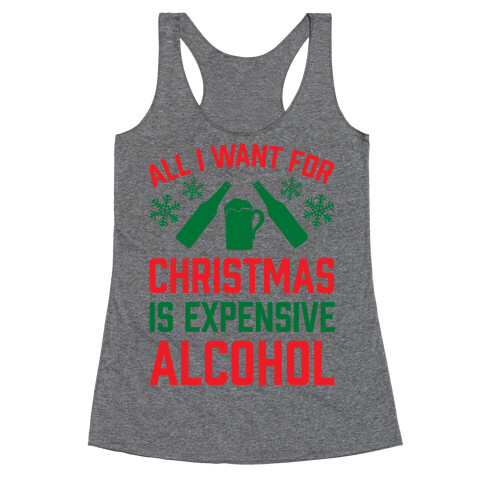 All I Want For Christmas Is Expensive Alcohol Racerback Tank Top