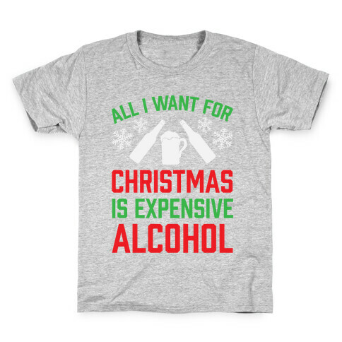 All I Want For Christmas Is Expensive Alcohol Kids T-Shirt