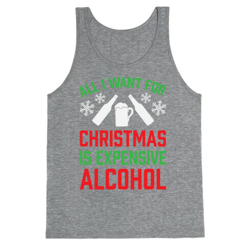All I Want For Christmas Is Expensive Alcohol Tank Top