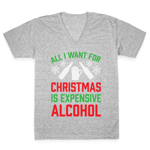 All I Want For Christmas Is Expensive Alcohol V-Neck Tee Shirt