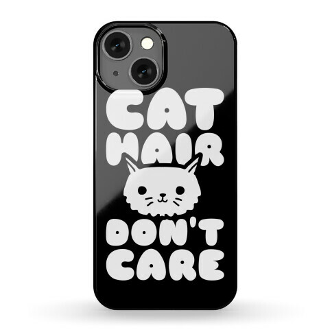 Cat Hair Don't Care Phone Case