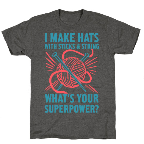 I Make Hats Out Of Sticks And String, What's Your Superpower? T-Shirt