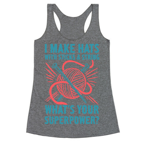 I Make Hats Out Of Sticks And String, What's Your Superpower? Racerback Tank Top