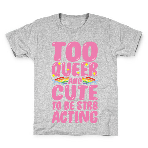 Too Queer And Cute To Be Str8 Acting Kids T-Shirt
