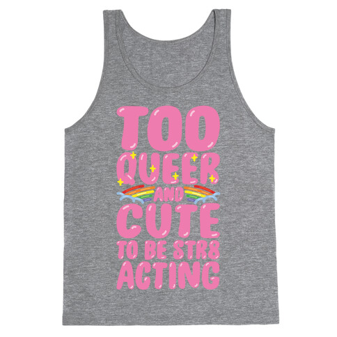 Too Queer And Cute To Be Str8 Acting Tank Top