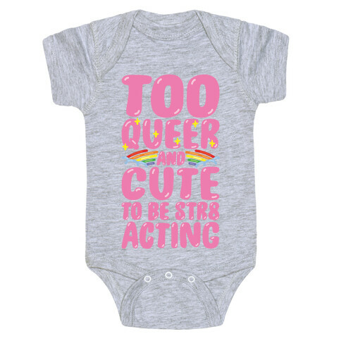Too Queer And Cute To Be Str8 Acting Baby One-Piece