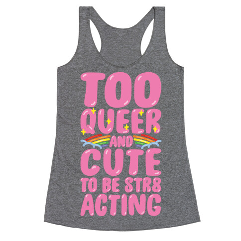 Too Queer And Cute To Be Str8 Acting Racerback Tank Top