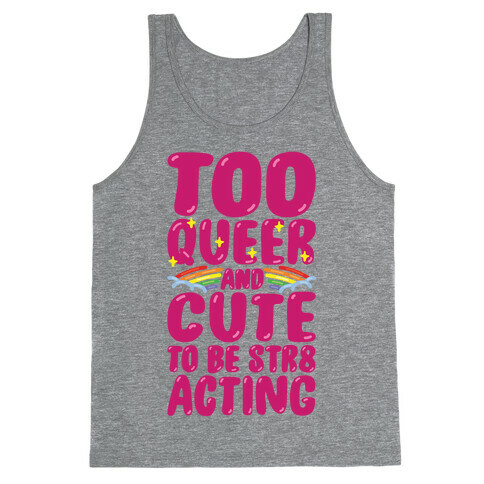 Too Queer And Cute To Be Str8 Acting Tank Top