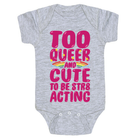 Too Queer And Cute To Be Str8 Acting Baby One-Piece