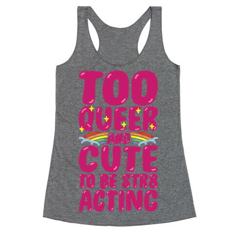 Too Queer And Cute To Be Str8 Acting Racerback Tank Top