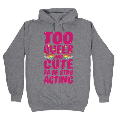 Too Queer And Cute To Be Str8 Acting Hooded Sweatshirt