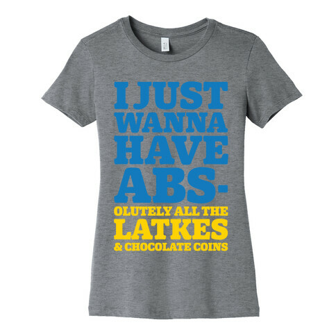 I Just Wanna Have Abs-olutely All The Latkes Womens T-Shirt