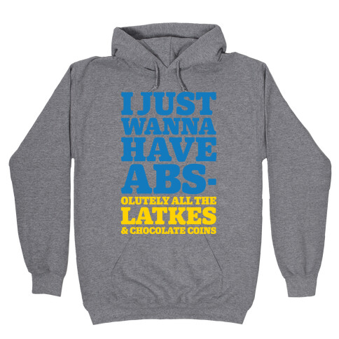 I Just Wanna Have Abs-olutely All The Latkes Hooded Sweatshirt