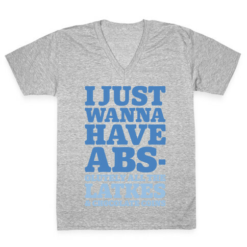 I Just Wanna Have Abs-olutely All The Latkes V-Neck Tee Shirt