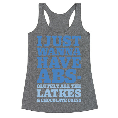 I Just Wanna Have Abs-olutely All The Latkes Racerback Tank Top