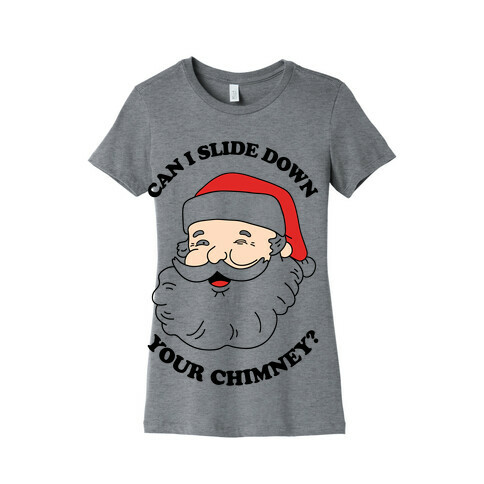 Can I Slide Down Your Chimney? Womens T-Shirt