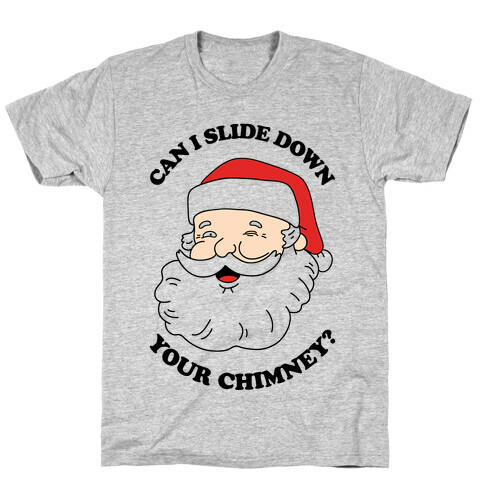 Can I Slide Down Your Chimney? T-Shirt