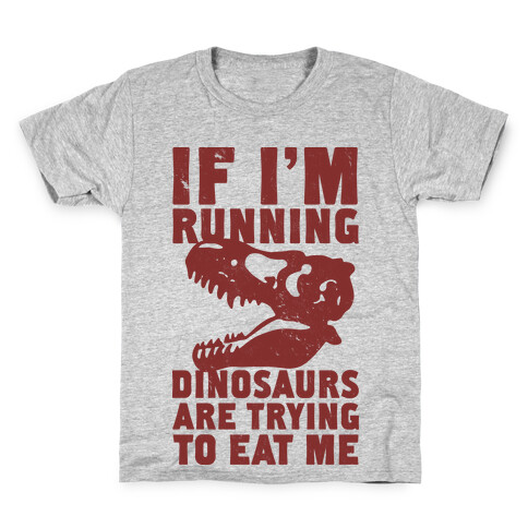 If I'm Running Dinosaurs Are Trying To Eat Me Kids T-Shirt