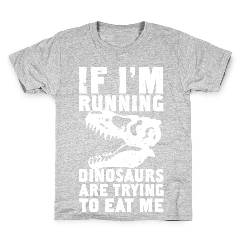 If I'm Running Dinosaurs Are Trying To Eat Me Kids T-Shirt