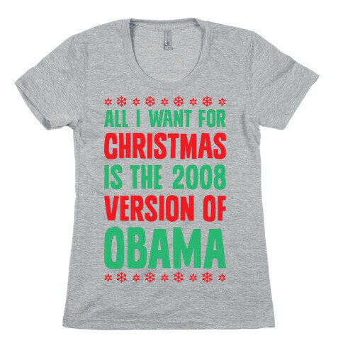 All I Want For Christmas Is The 2008 Version Of Obama Womens T-Shirt