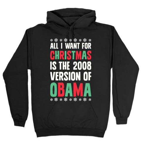 All I Want For Christmas Is The 2008 Version Of Obama Hooded Sweatshirt