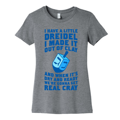 I Made A Little Dreidel, We're Gonna Get Real Cray Womens T-Shirt