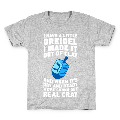 I Made A Little Dreidel, We're Gonna Get Real Cray Kids T-Shirt