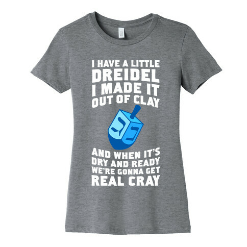 I Made A Little Dreidel, We're Gonna Get Real Cray Womens T-Shirt