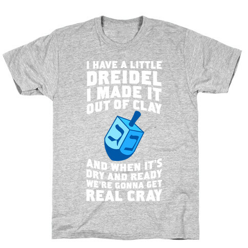 I Made A Little Dreidel, We're Gonna Get Real Cray T-Shirt
