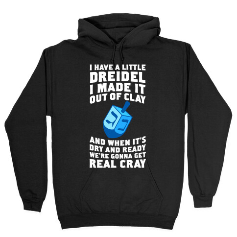 I Made A Little Dreidel, We're Gonna Get Real Cray Hooded Sweatshirt