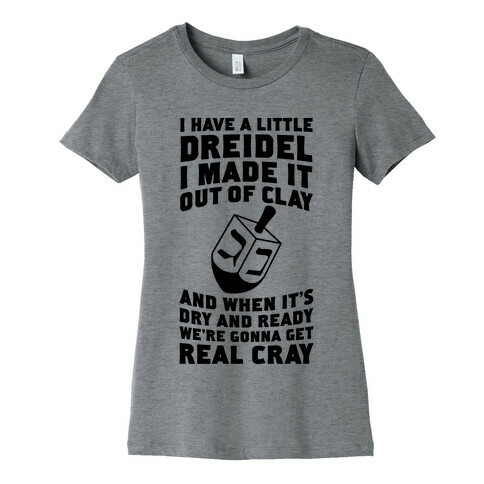 I Made A Little Dreidel, We're Gonna Get Real Cray Womens T-Shirt