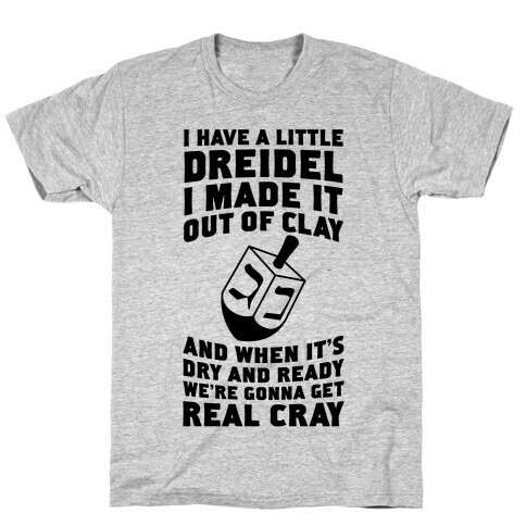 I Made A Little Dreidel, We're Gonna Get Real Cray T-Shirt