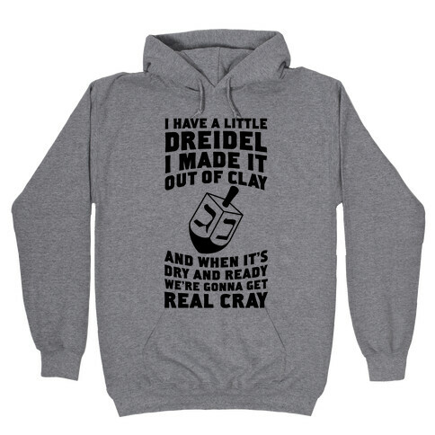 I Made A Little Dreidel, We're Gonna Get Real Cray Hooded Sweatshirt