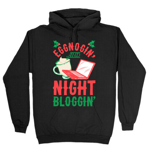 Eggnogin' And Night Bloggin' Hooded Sweatshirt