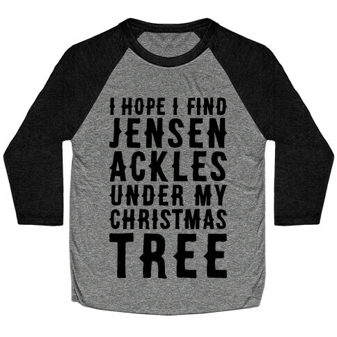 I Hope I Find Jensen Ackles Under My Christmas Tree Baseball Tee