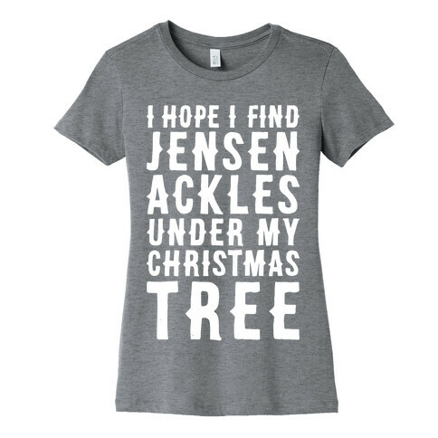 I Hope I Find Jensen Ackles Under My Christmas Tree Womens T-Shirt