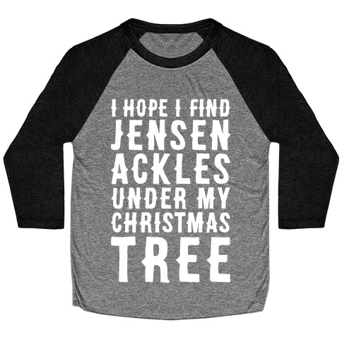 I Hope I Find Jensen Ackles Under My Christmas Tree Baseball Tee