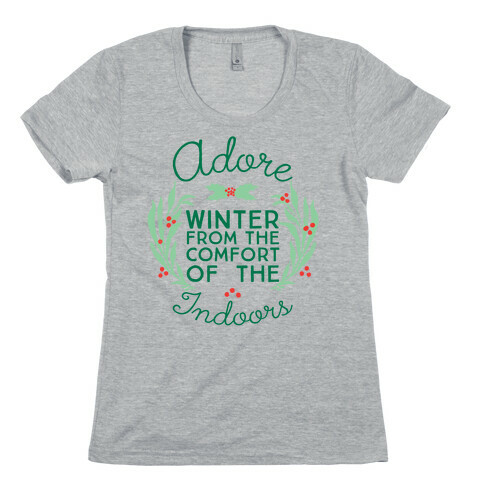 Adore Winter From The Comfort Of The Indoors Womens T-Shirt