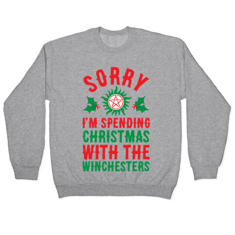 Sorry I'm Spending Christmas With The Winchesters Pullover