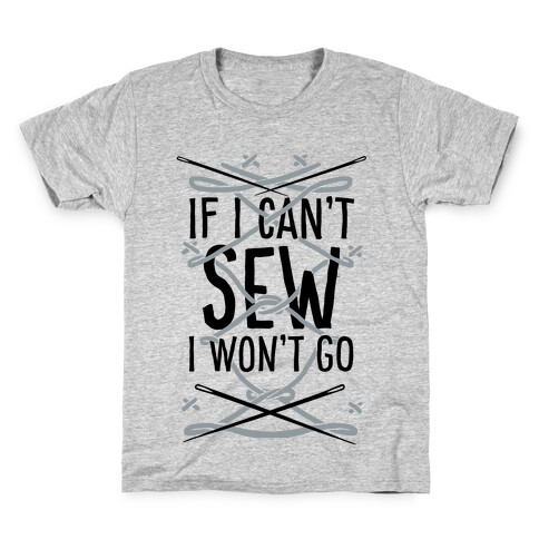 If I Can't Sew I Won't Go Kids T-Shirt