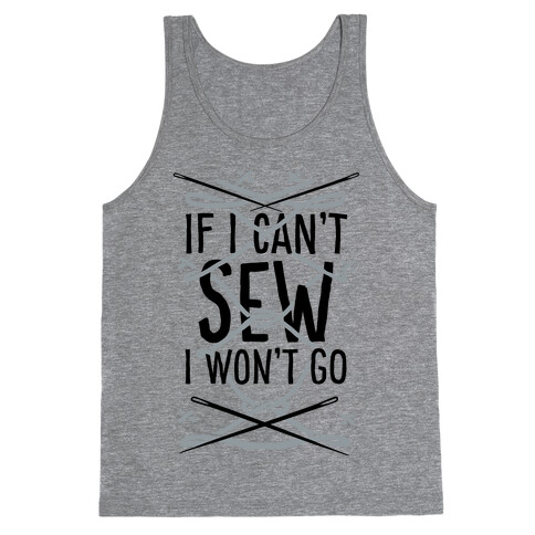 If I Can't Sew I Won't Go Tank Top