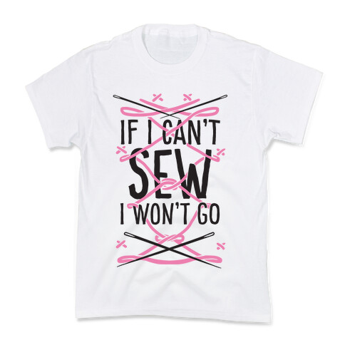 If I Can't Sew I Won't Go Kids T-Shirt