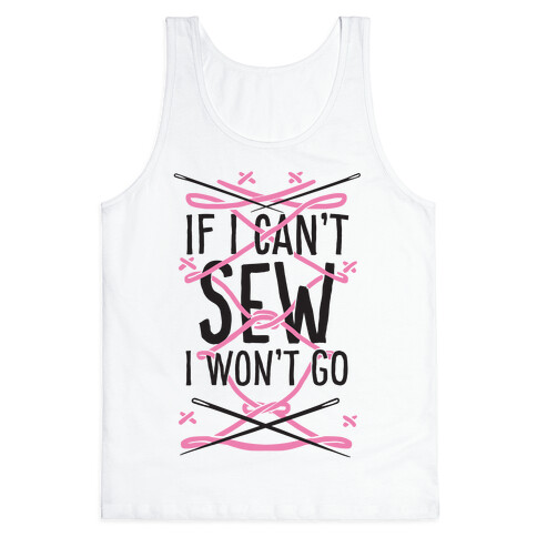 If I Can't Sew I Won't Go Tank Top