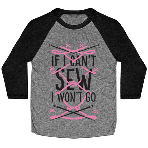 If I Can't Sew I Won't Go Baseball Tee