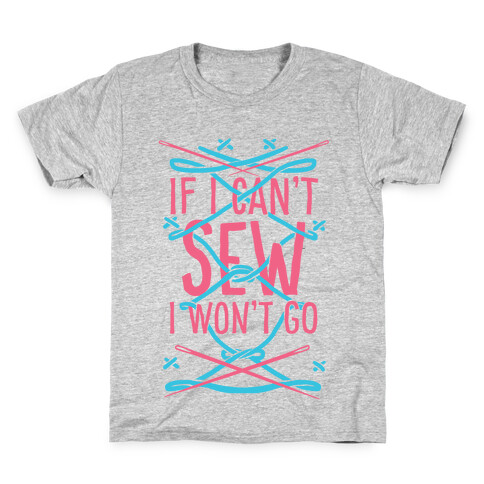 If I Can't Sew I Won't Go Kids T-Shirt