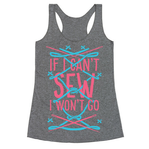 If I Can't Sew I Won't Go Racerback Tank Top