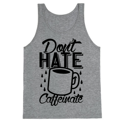 Don't Hate Caffeinate Tank Top