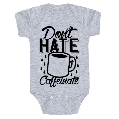 Don't Hate Caffeinate Baby One-Piece